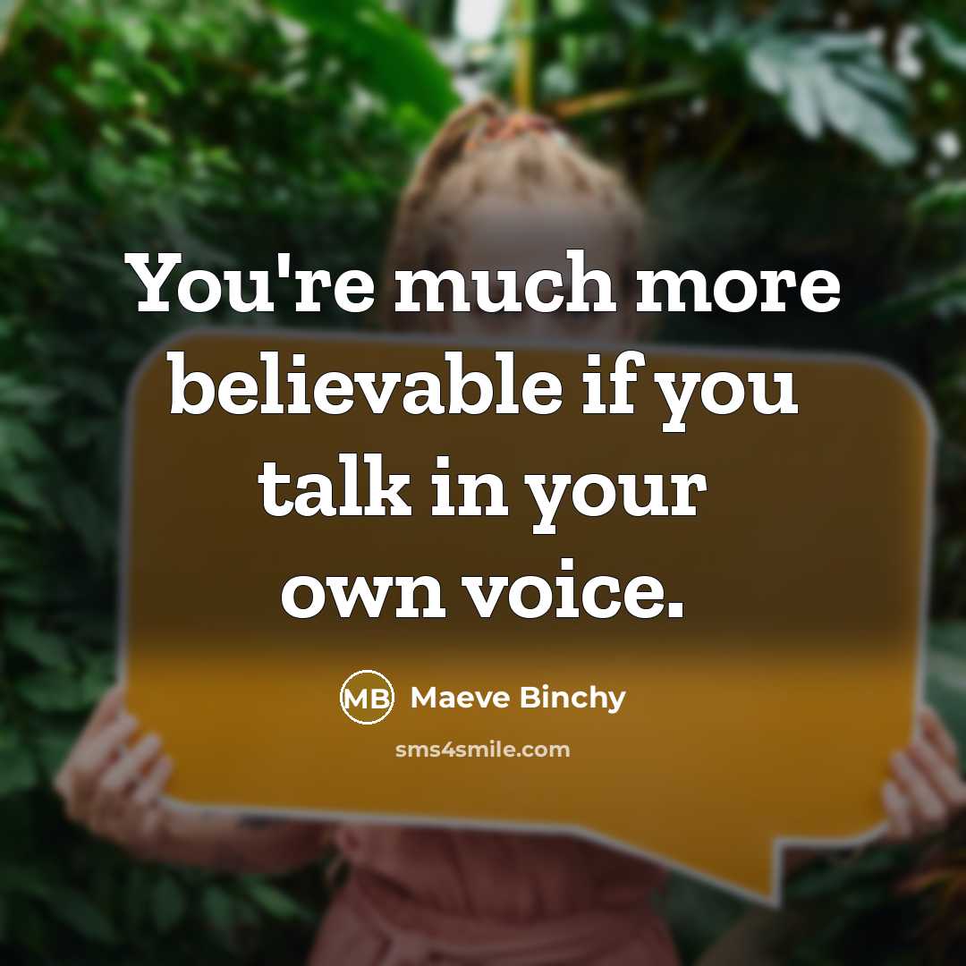 “You're much more believable if you talk in your own…” quote by Maeve Binchy