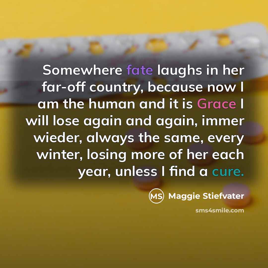 “Somewhere fate laughs in her far-off country, because now I…” quote by Maggie Stiefvater