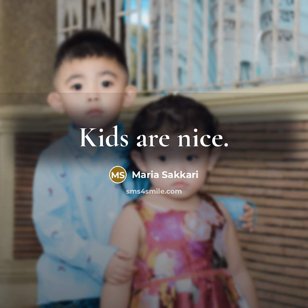 “Kids are nice.…” quote by Maria Sakkari