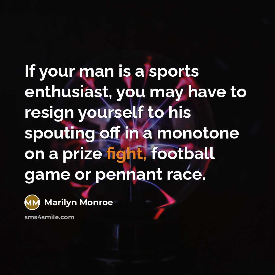 “If your man is a sports enthusiast, you may have…” quote by Marilyn Monroe