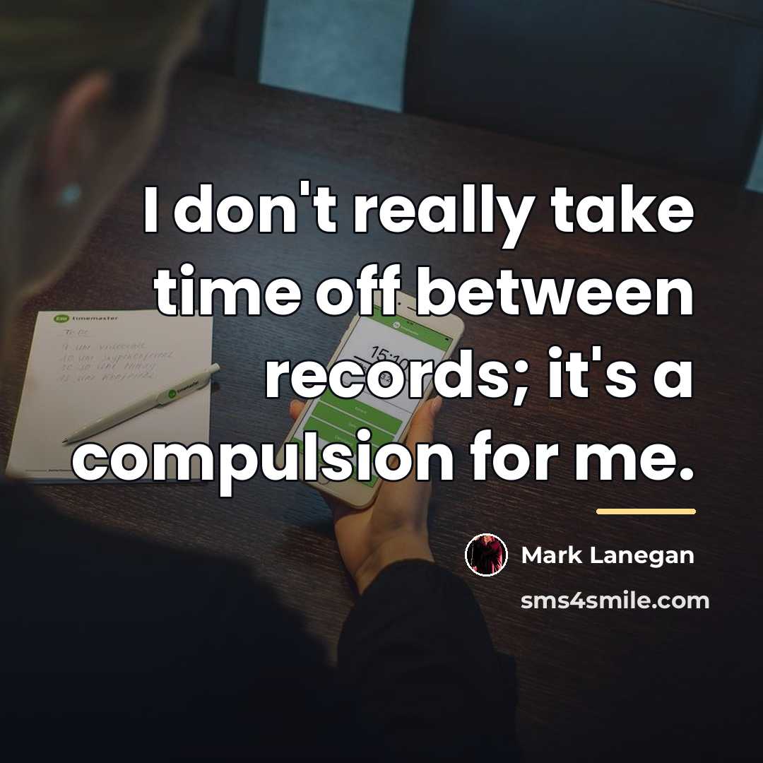 “I don't really take time off between records; it's a…” quote by Mark Lanegan