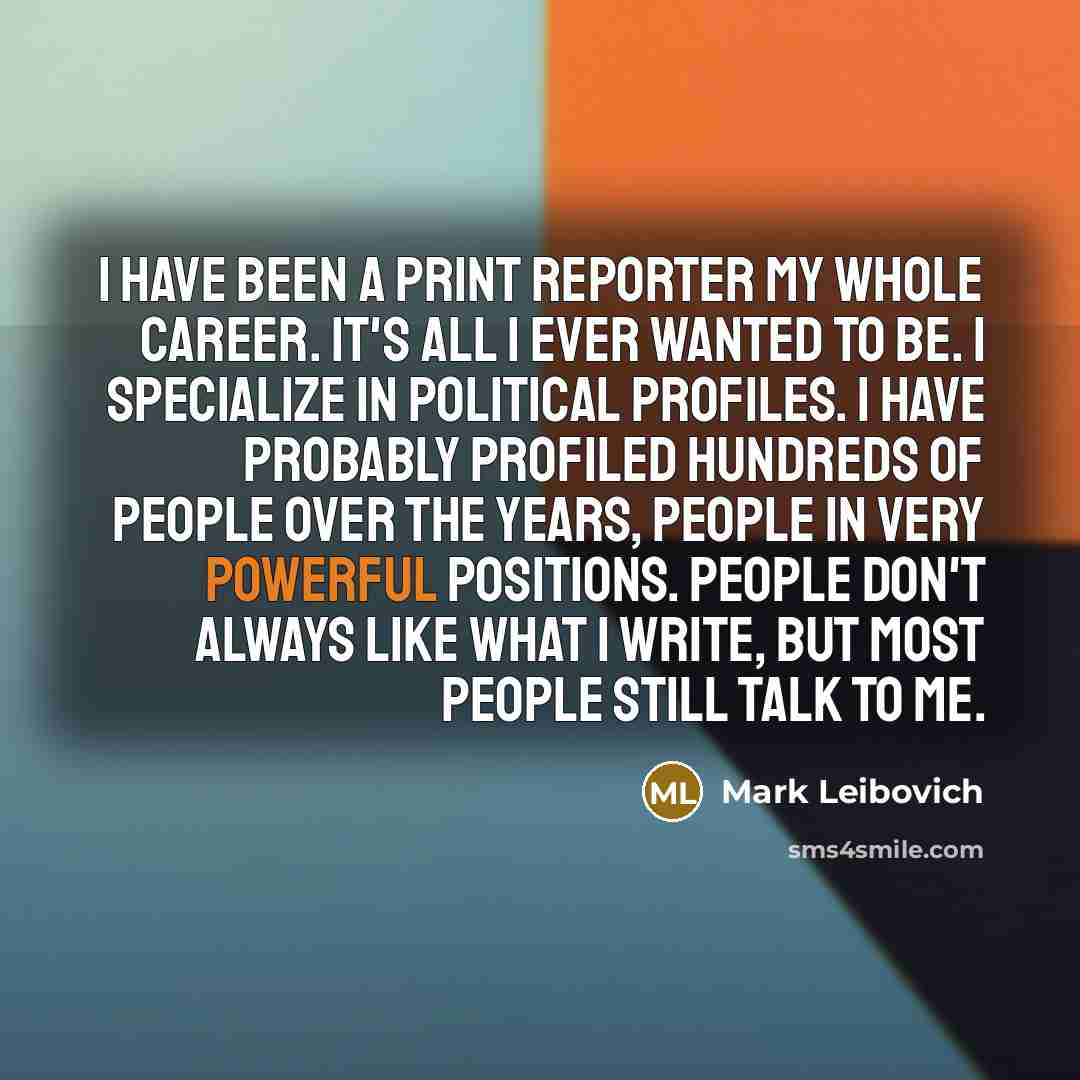 “I have been a print reporter my whole career. It's…” quote by Mark Leibovich