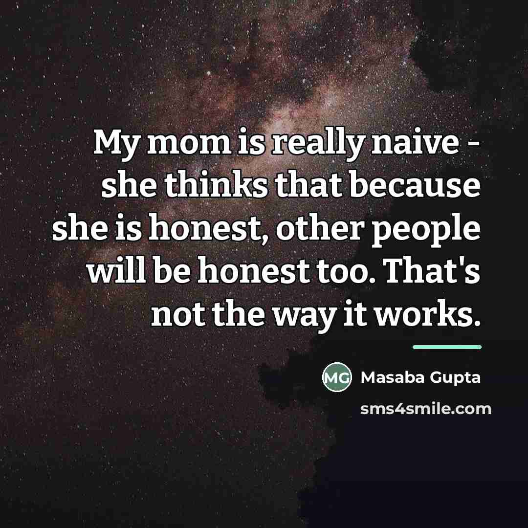 “My mom is really naive - she thinks that because…” quote by Masaba Gupta