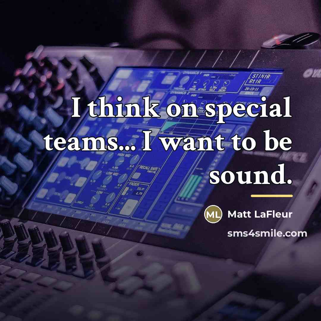 “I think on special teams... I want to be sound.…” quote by Matt LaFleur