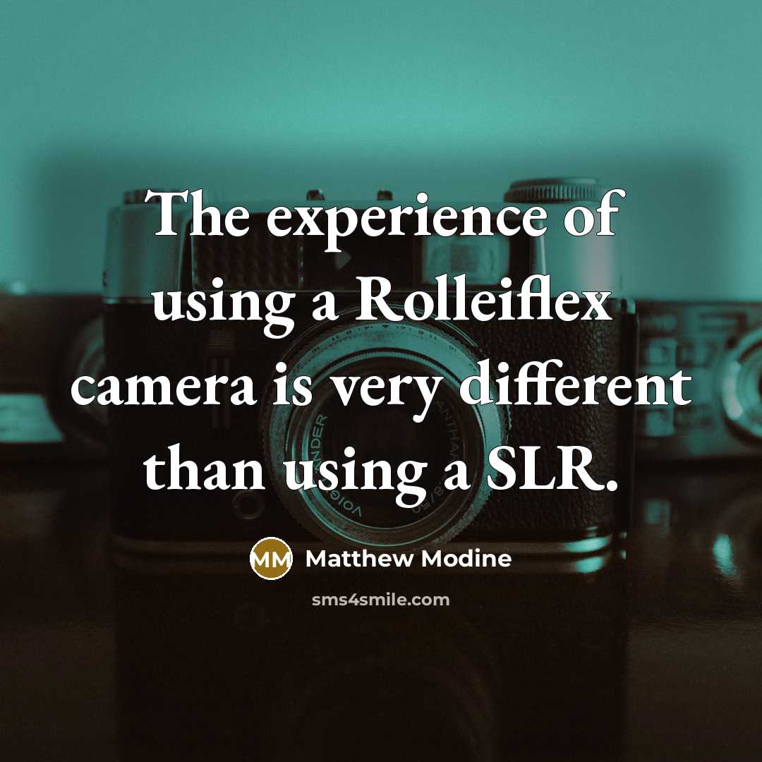 “The experience of using a Rolleiflex camera is very different…” quote by Matthew Modine