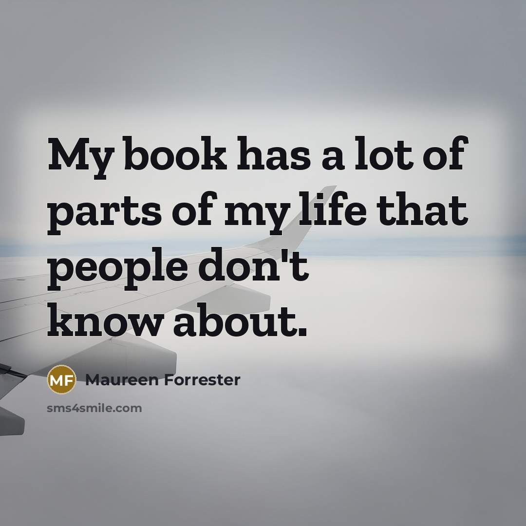 “My book has a lot of parts of my life…” quote by Maureen Forrester