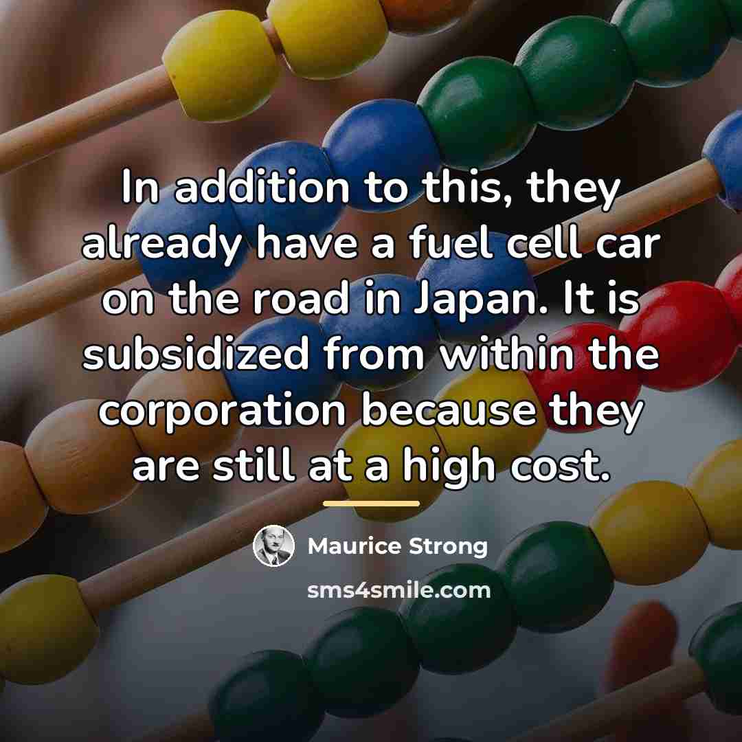 “In addition to this, they already have a fuel cell…” quote by Maurice Strong