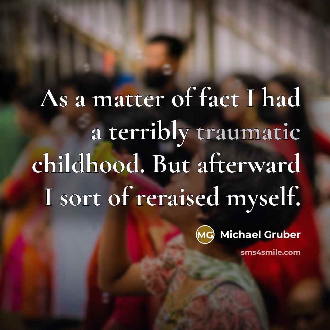 “As a matter of fact I had a terribly traumatic…” quote by Michael Gruber