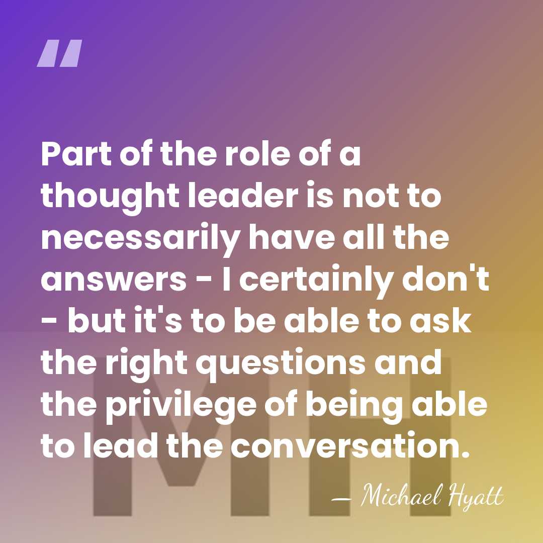 Part of the role of a thought leader is not to necessarily&hellip; - Michael Hyatt