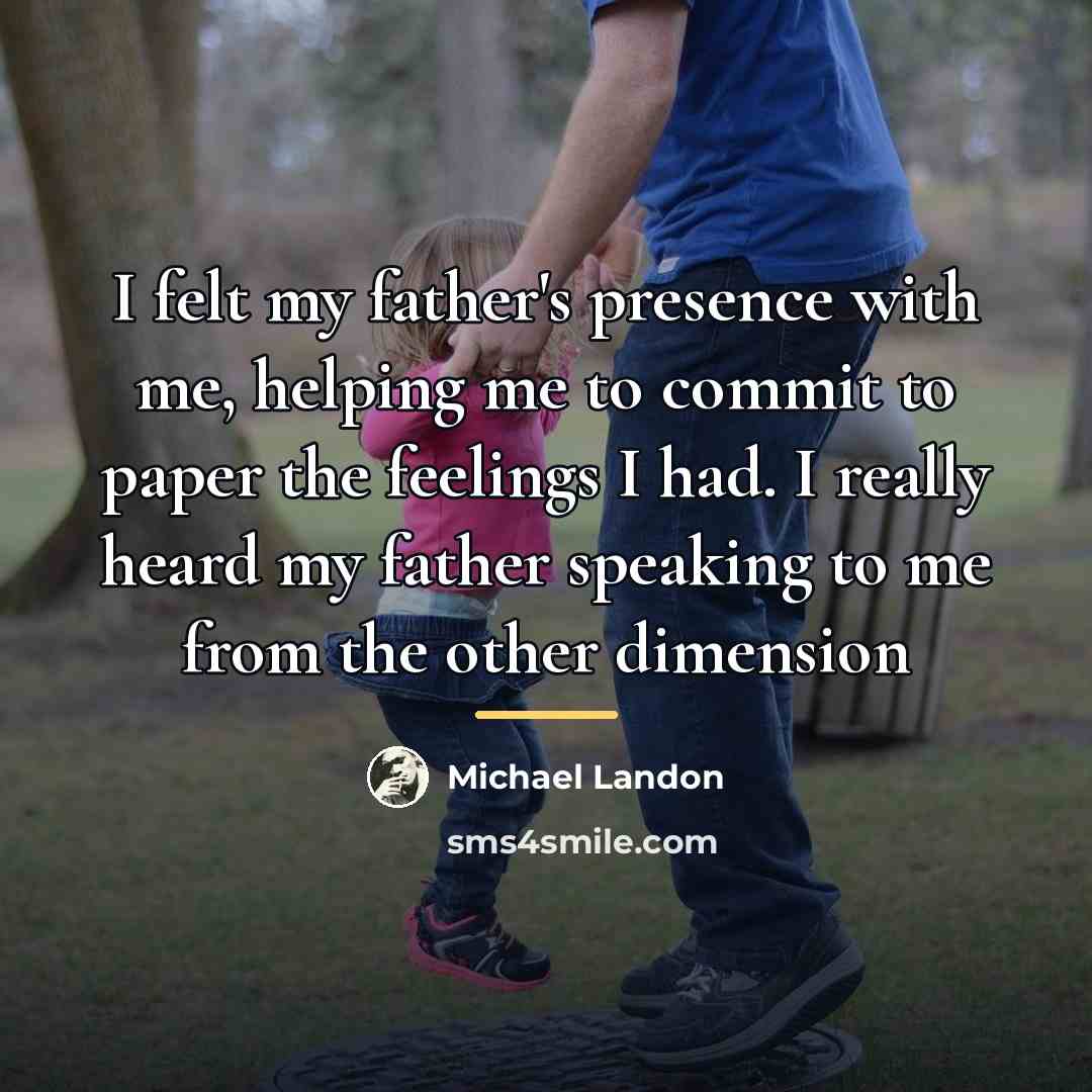 “I felt my father's presence with me, helping me to…” quote by Michael Landon