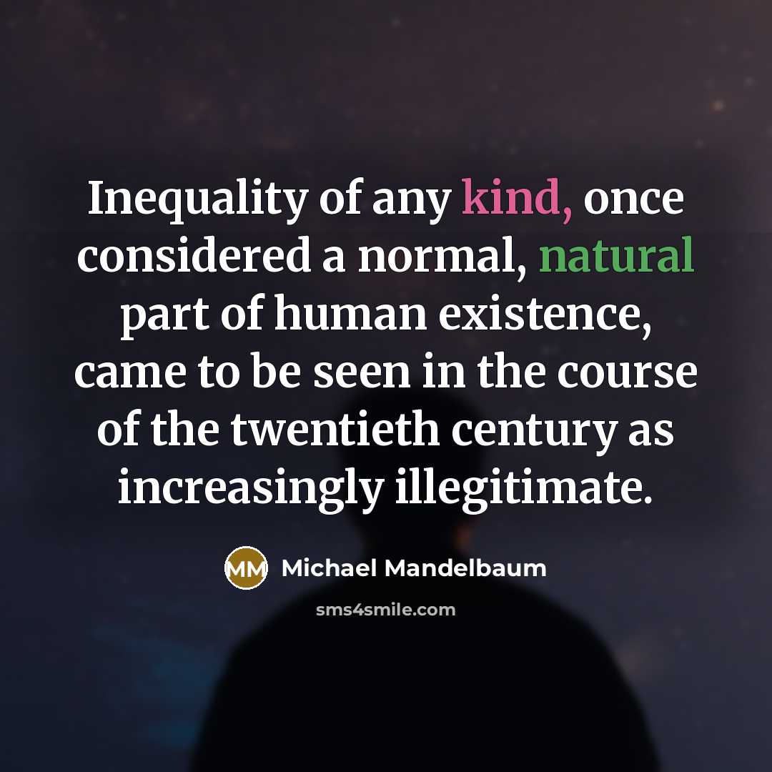 “Inequality of any kind, once considered a normal, natural part…” quote by Michael Mandelbaum