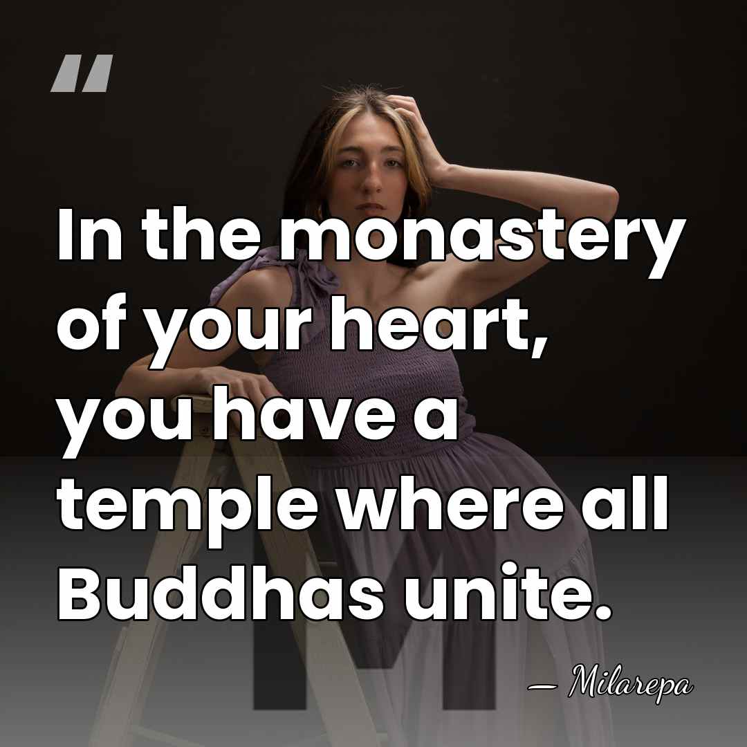 In the monastery of your heart, you have a temple where all&hellip; - Milarepa