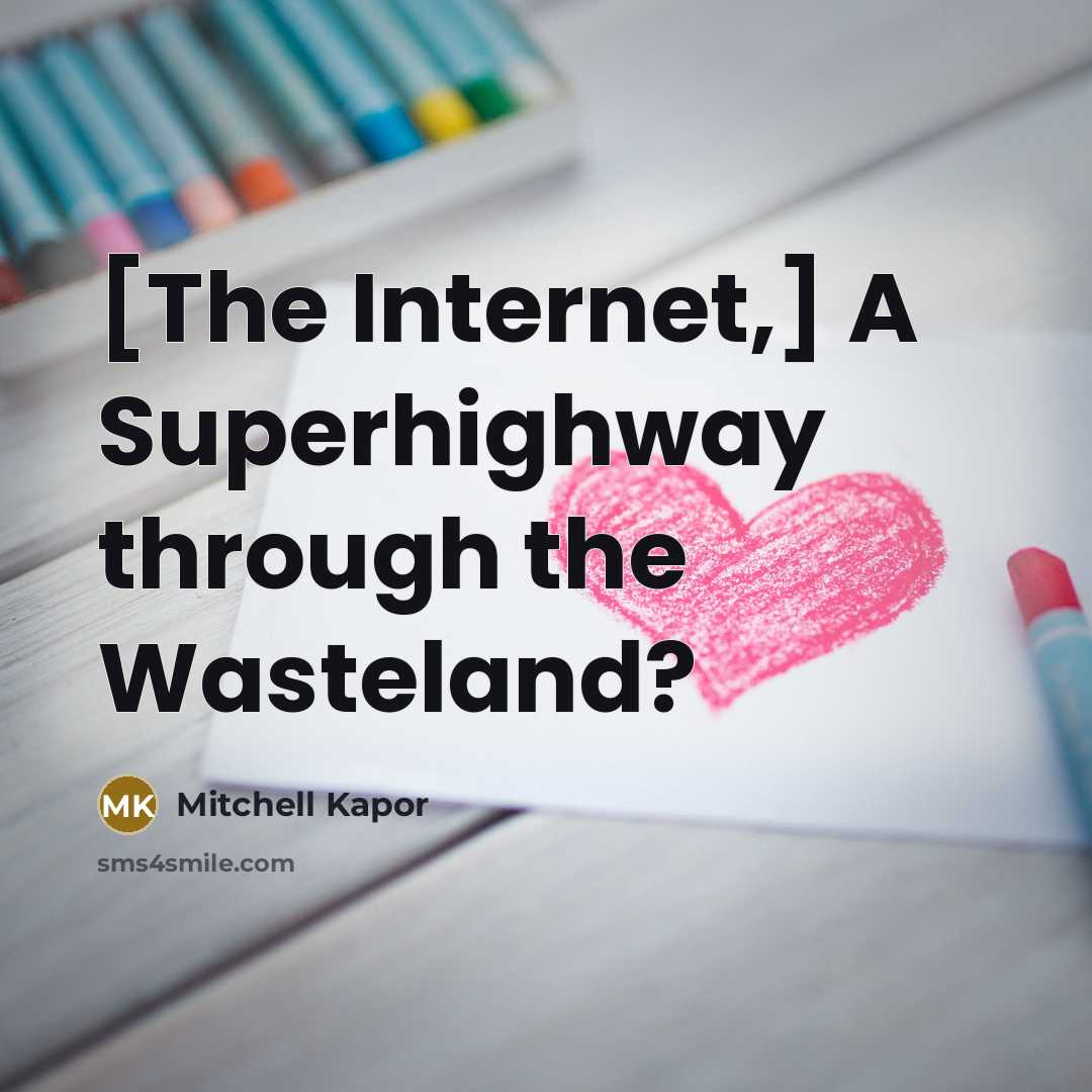 “[The Internet,] A Superhighway through the Wasteland?…” quote by Mitchell Kapor