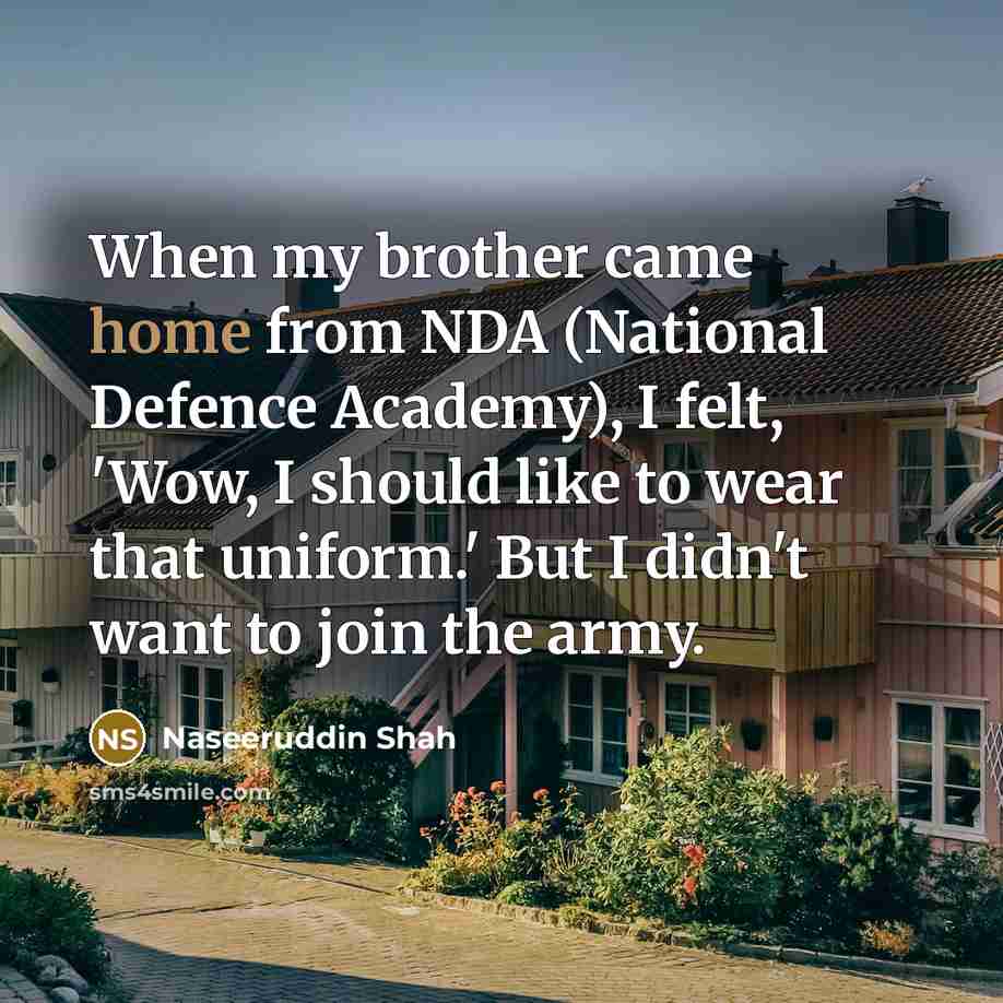 “When my brother came home from NDA (National Defence Academy),…” quote by Naseeruddin Shah