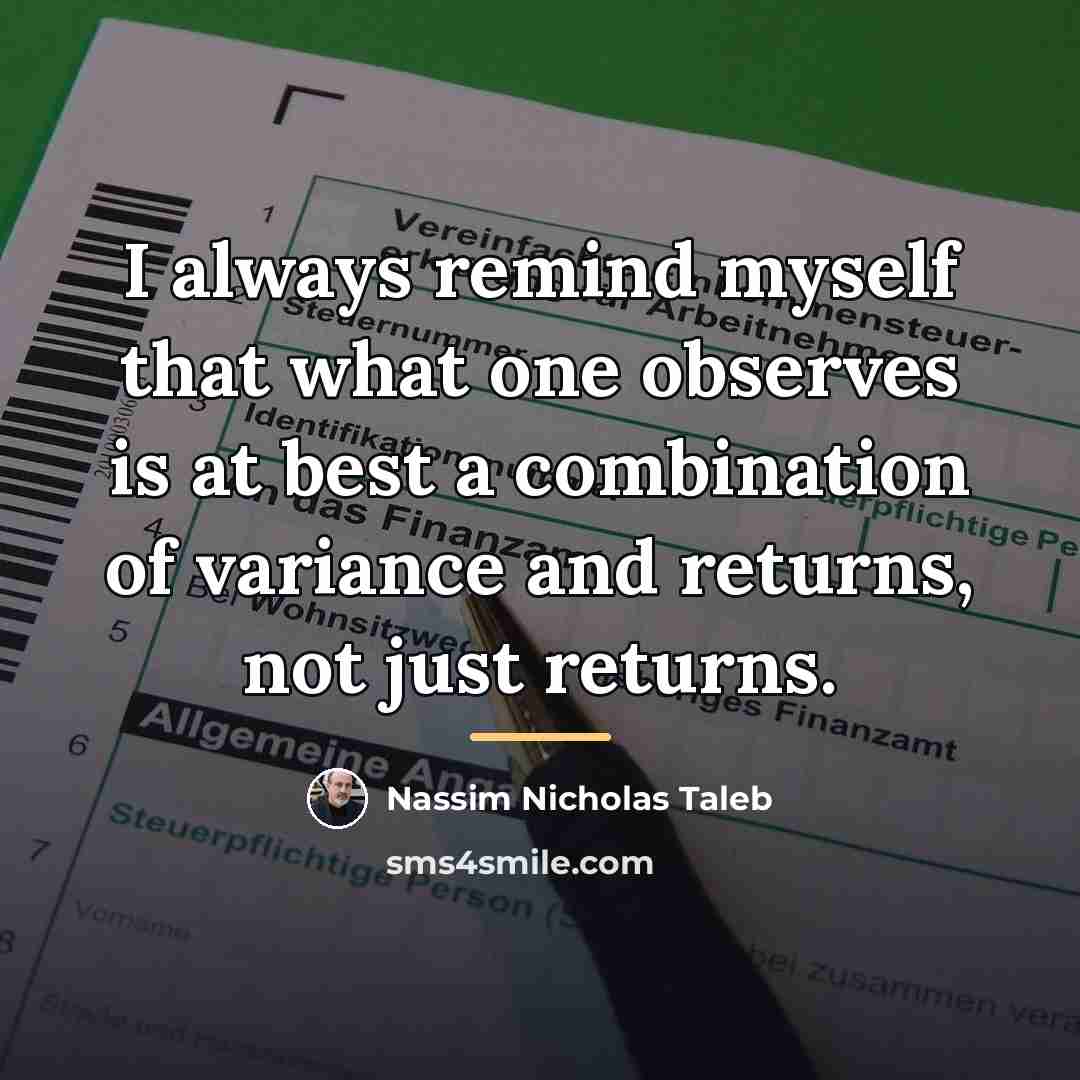 “I always remind myself that what one observes is at…” quote by Nassim Nicholas Taleb