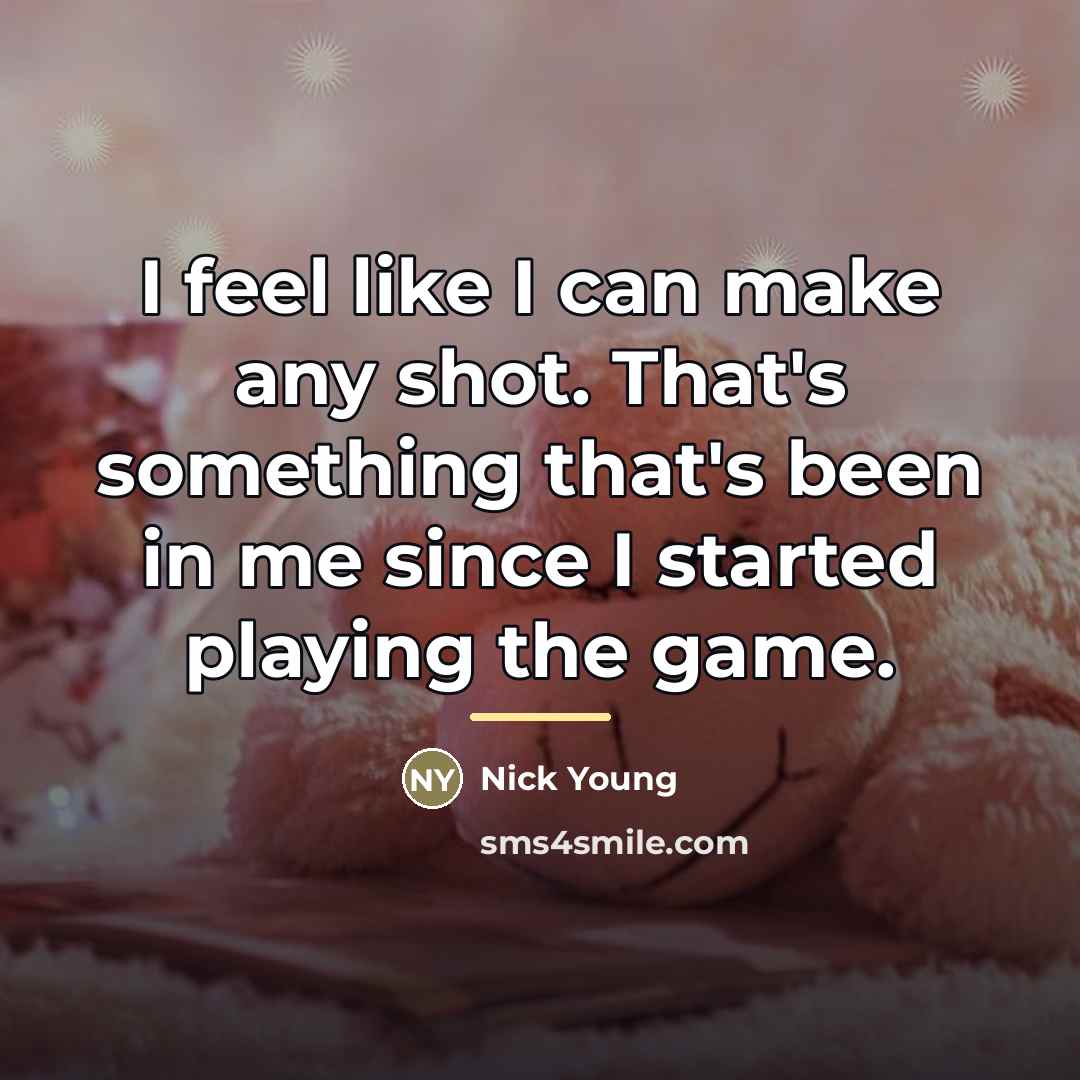 “I feel like I can make any shot. That's something…” quote by Nick Young