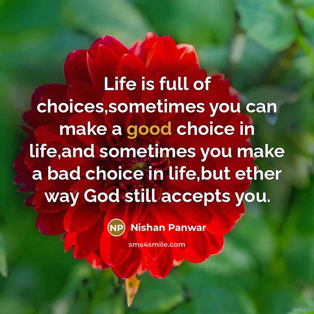 “Life is full of choices,sometimes you can make a good…” quote by Nishan Panwar