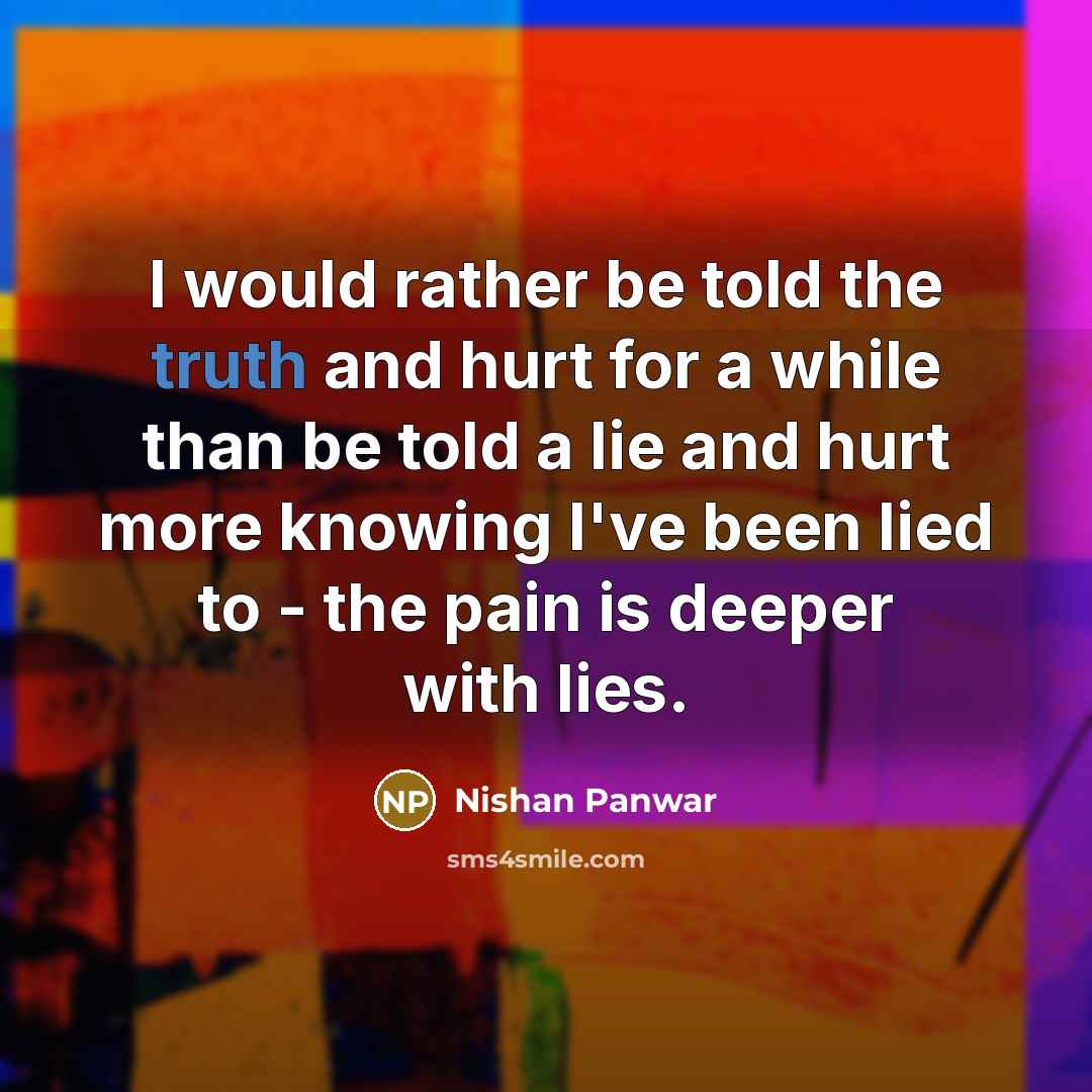 “I would rather be told the truth and hurt for…” quote by Nishan Panwar