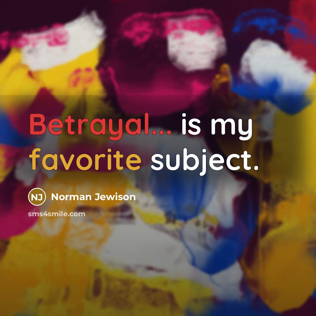 “Betrayal... is my favorite subject.…” quote by Norman Jewison