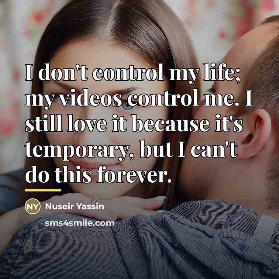 “I don't control my life; my videos control me. I…” quote by Nuseir Yassin