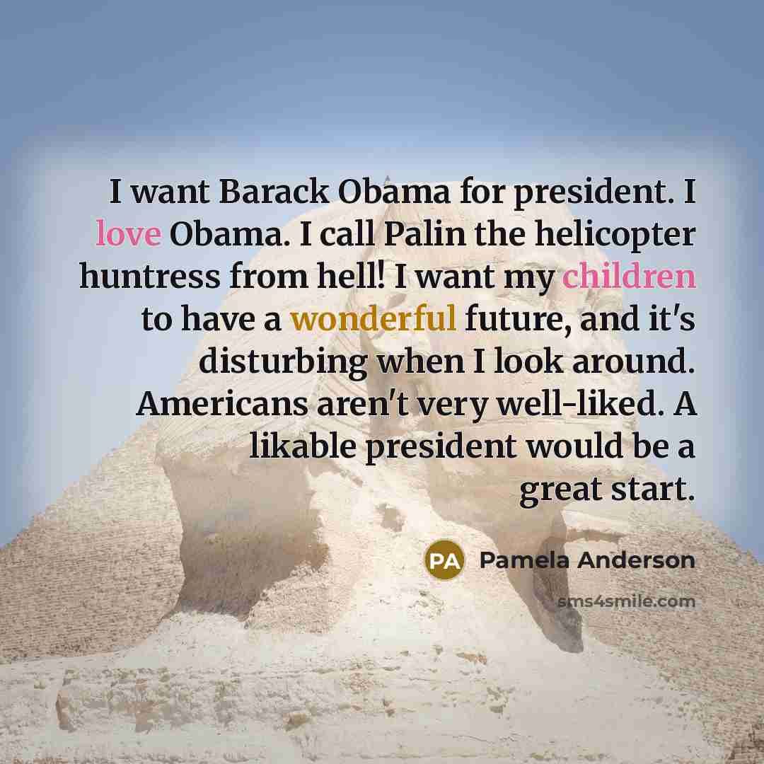 “I want Barack Obama for president. I love Obama. I…” quote by Pamela Anderson