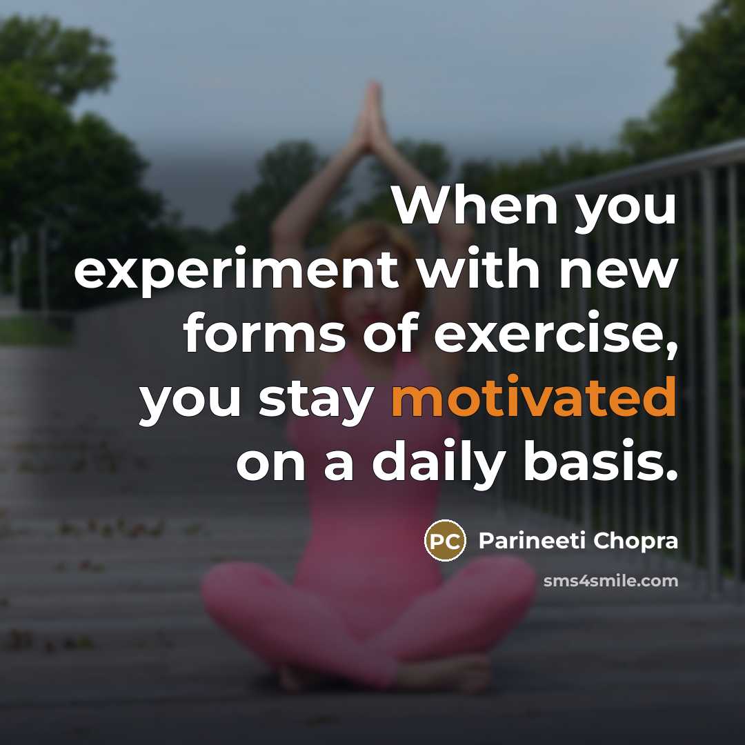 “When you experiment with new forms of exercise, you stay…” quote by Parineeti Chopra