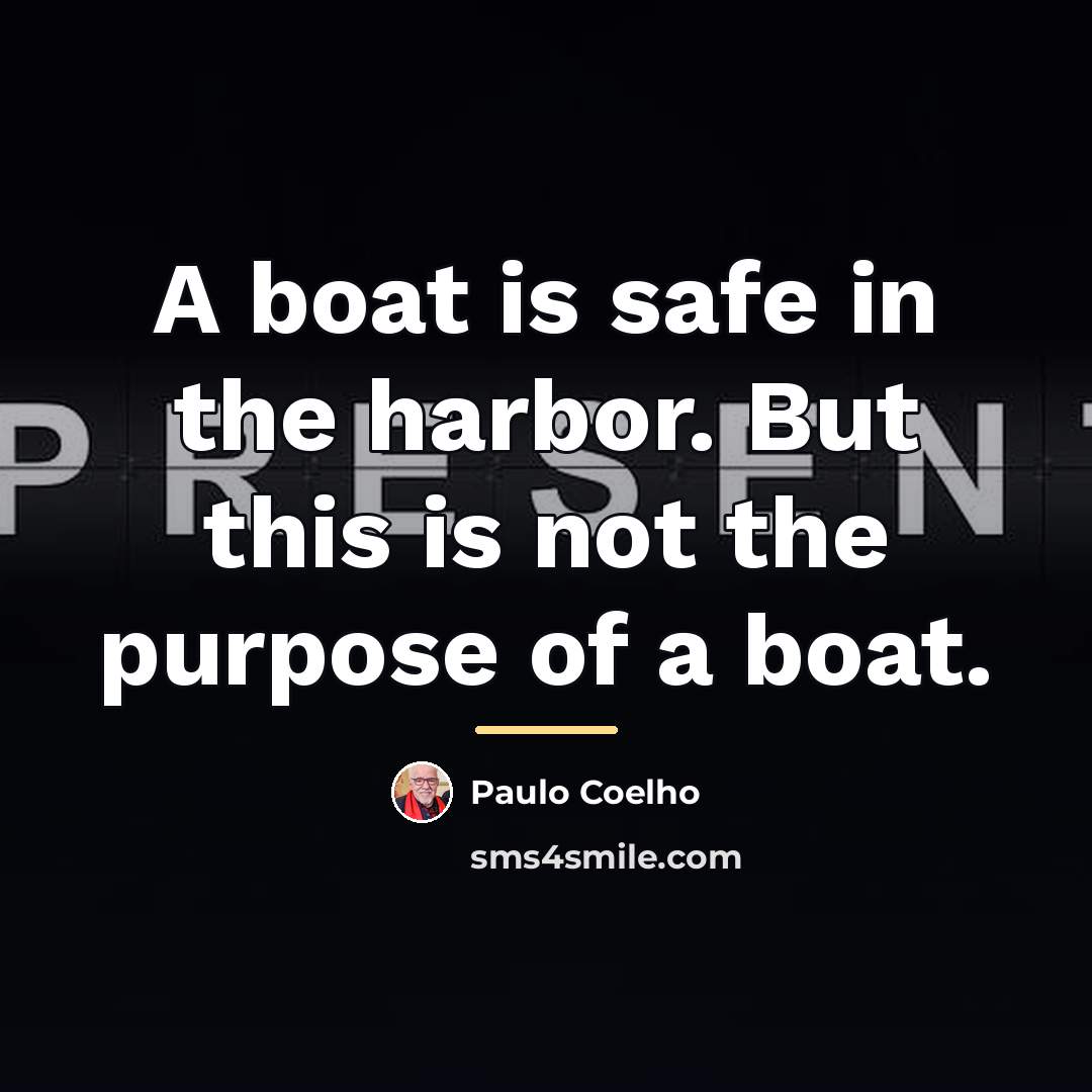 “A boat is safe in the harbor. But this is…” quote by Paulo Coelho