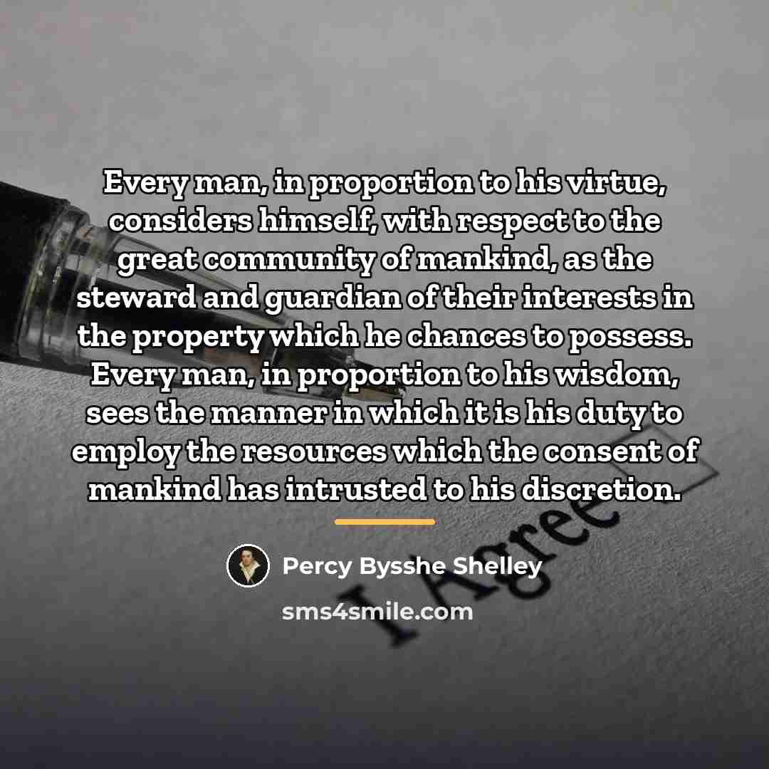 “Every man, in proportion to his virtue, considers himself, with…” quote by Percy Bysshe Shelley