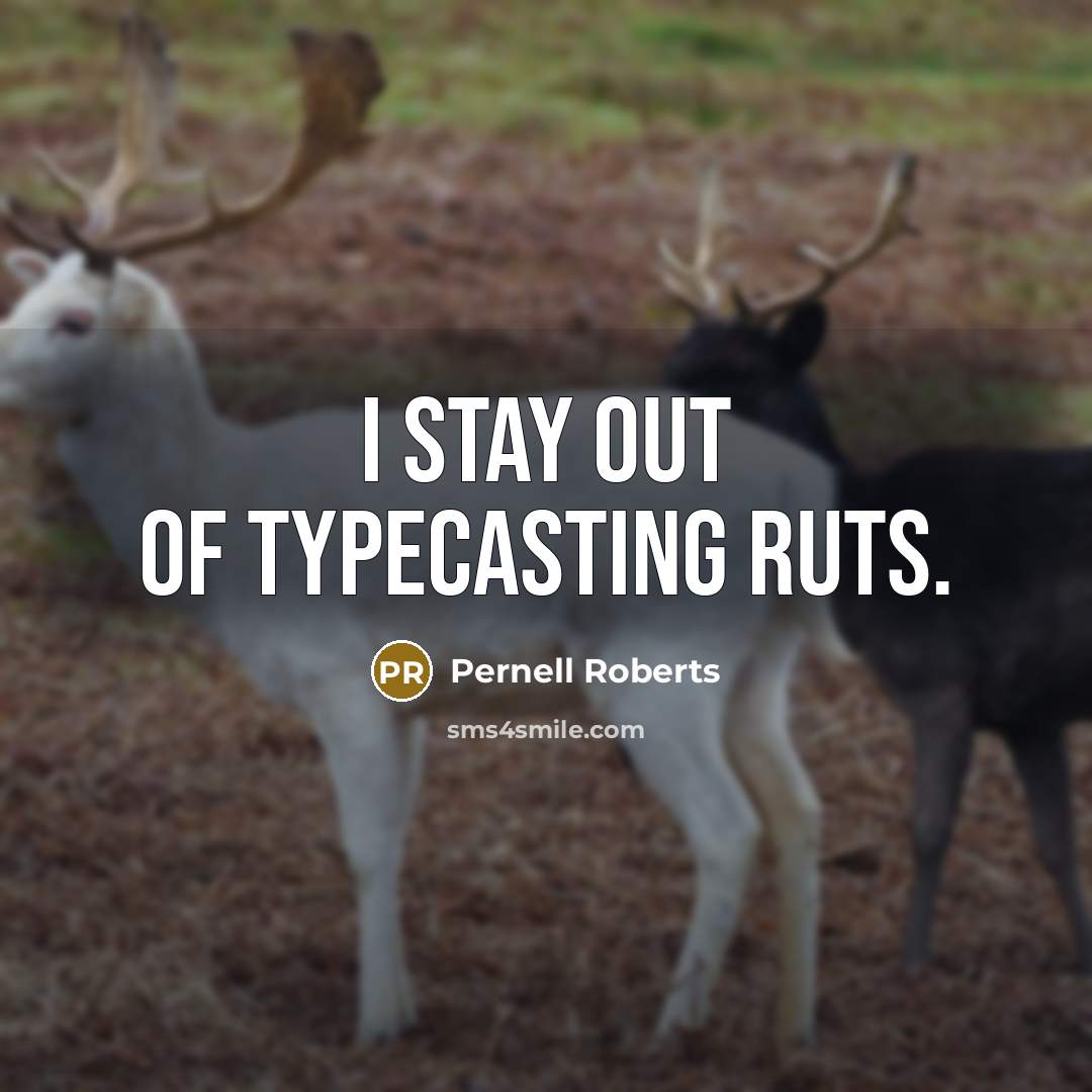 “I stay out of typecasting ruts.…” quote by Pernell Roberts