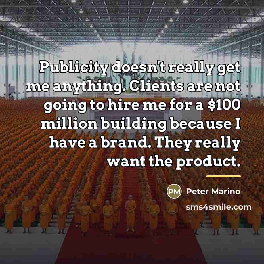 “Publicity doesn't really get me anything. Clients are not going…” quote by Peter Marino