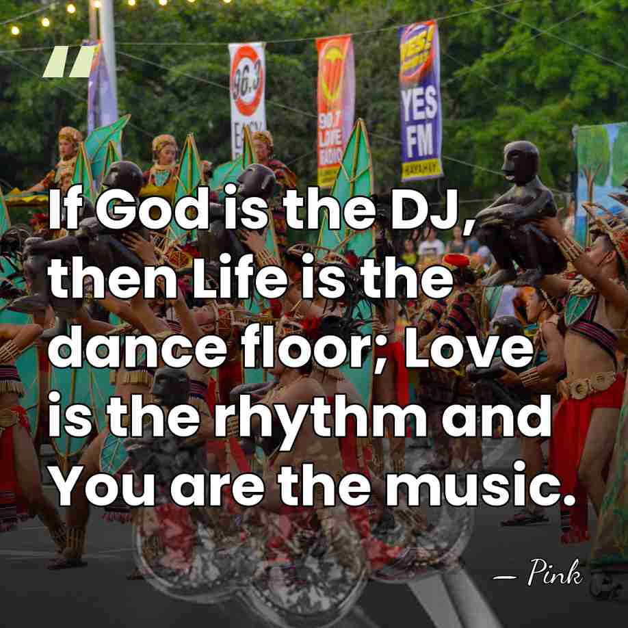 If God is the DJ, then Life is the dance floor; Love&hellip; - Pink