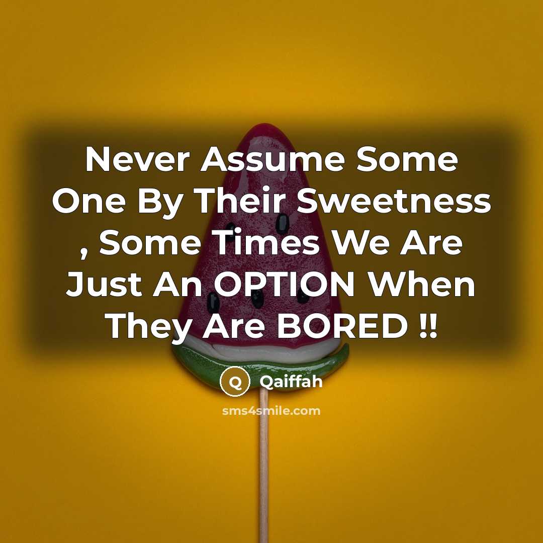 “Never Assume Some One By Their Sweetness , Some Times…” quote by Qaiffah