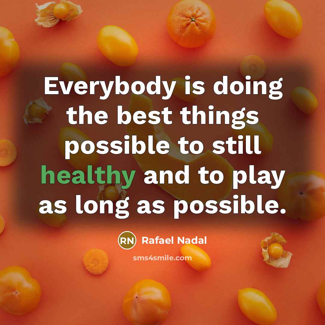 “Everybody is doing the best things possible to still healthy…” quote by Rafael Nadal