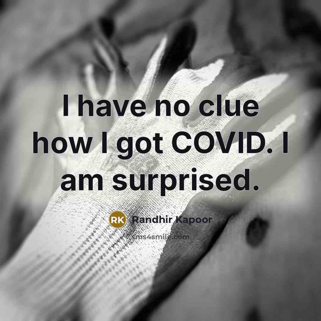 “I have no clue how I got COVID. I am…” quote by Randhir Kapoor