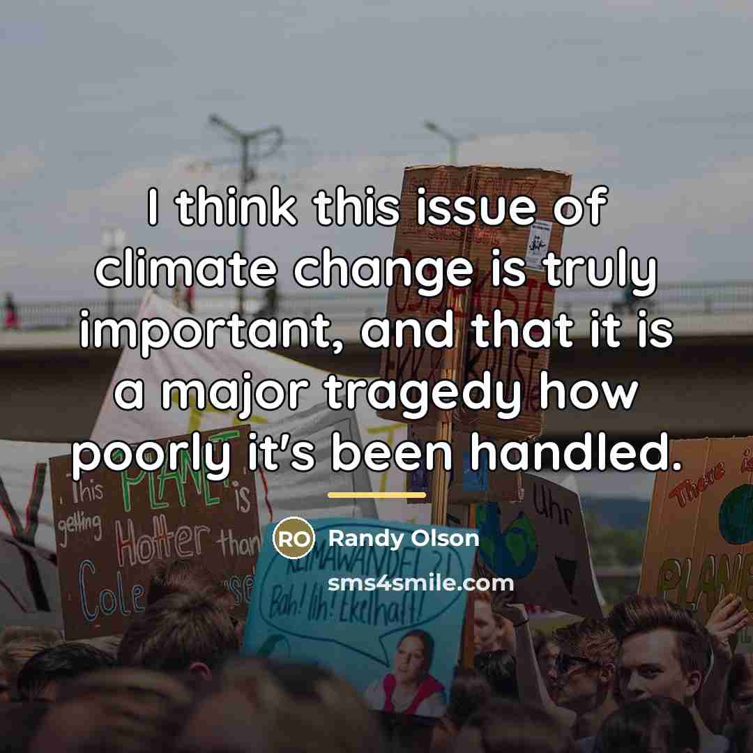 “I think this issue of climate change is truly important,…” quote by Randy Olson