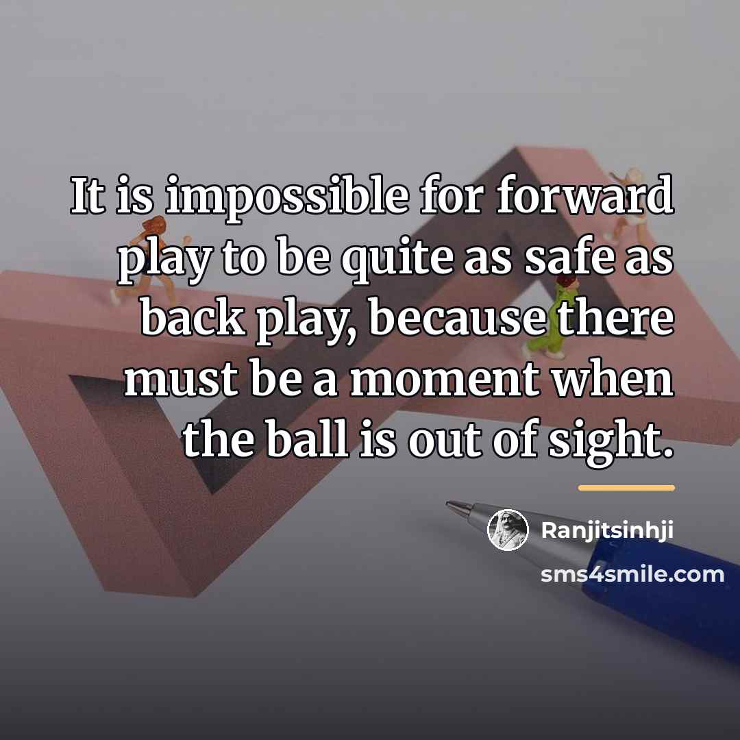 “It is impossible for forward play to be quite as…” quote by Ranjitsinhji