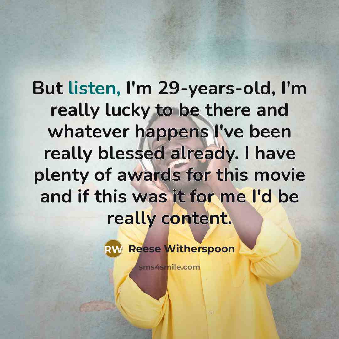 “But listen, I'm 29-years-old, I'm really lucky to be there…” quote by Reese Witherspoon
