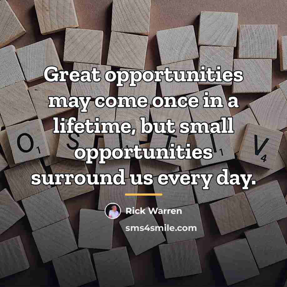 “Great opportunities may come once in a lifetime, but small…” quote by Rick Warren