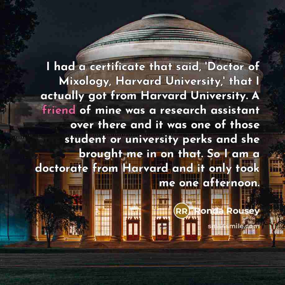 “I had a certificate that said, 'Doctor of Mixology, Harvard…” quote by Ronda Rousey