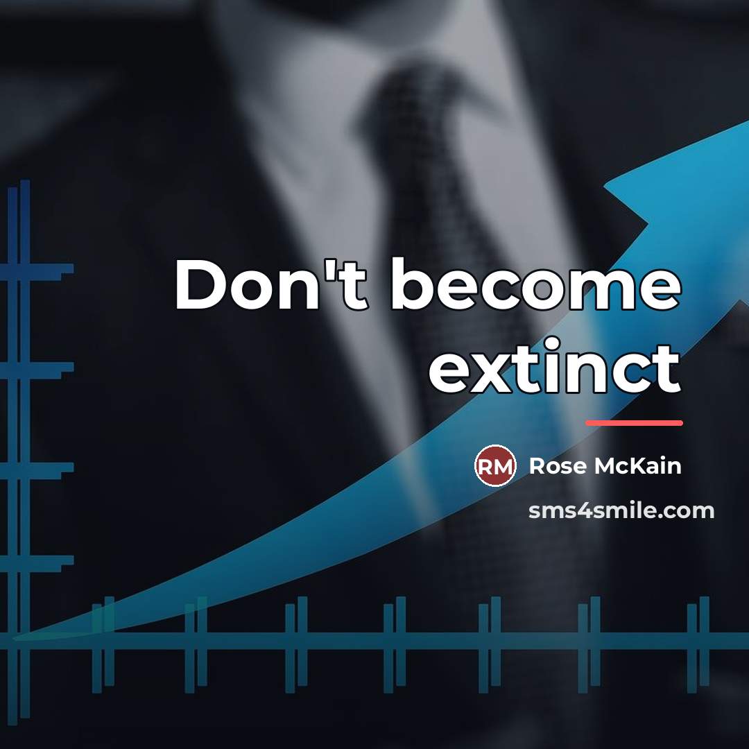 “Don't become extinct…” quote by Rose McKain
