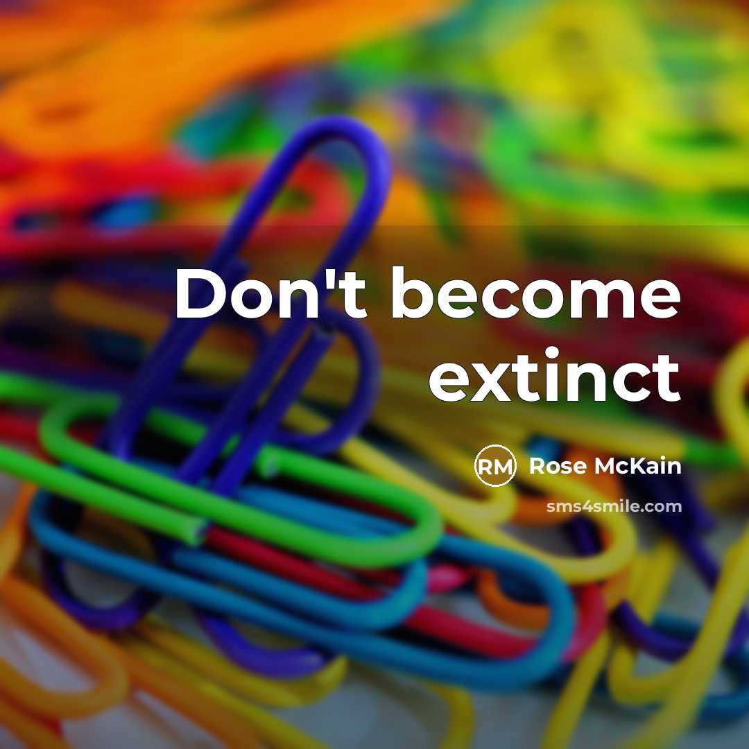 “Don't become extinct” quote by Rose McKain