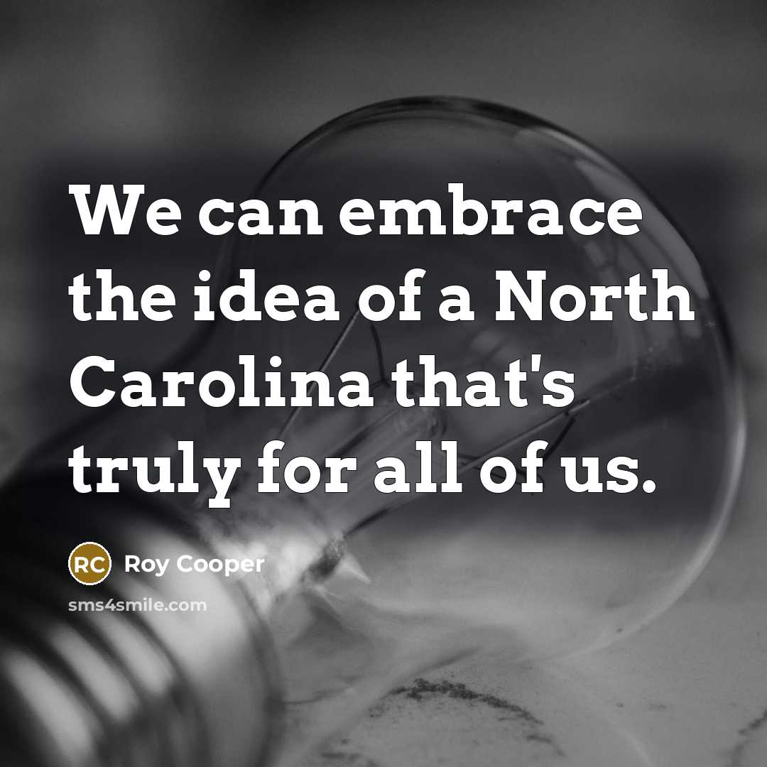 “We can embrace the idea of a North Carolina that's…” quote by Roy Cooper