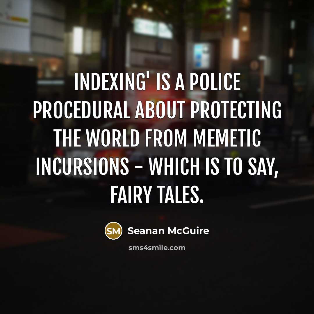 “Indexing' is a police procedural about protecting the world from…” quote by Seanan McGuire