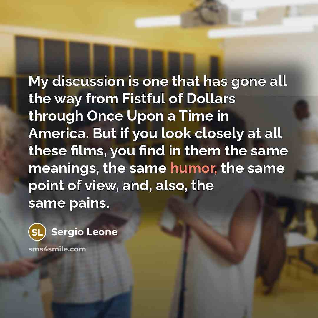 “My discussion is one that has gone all the way…” quote by Sergio Leone