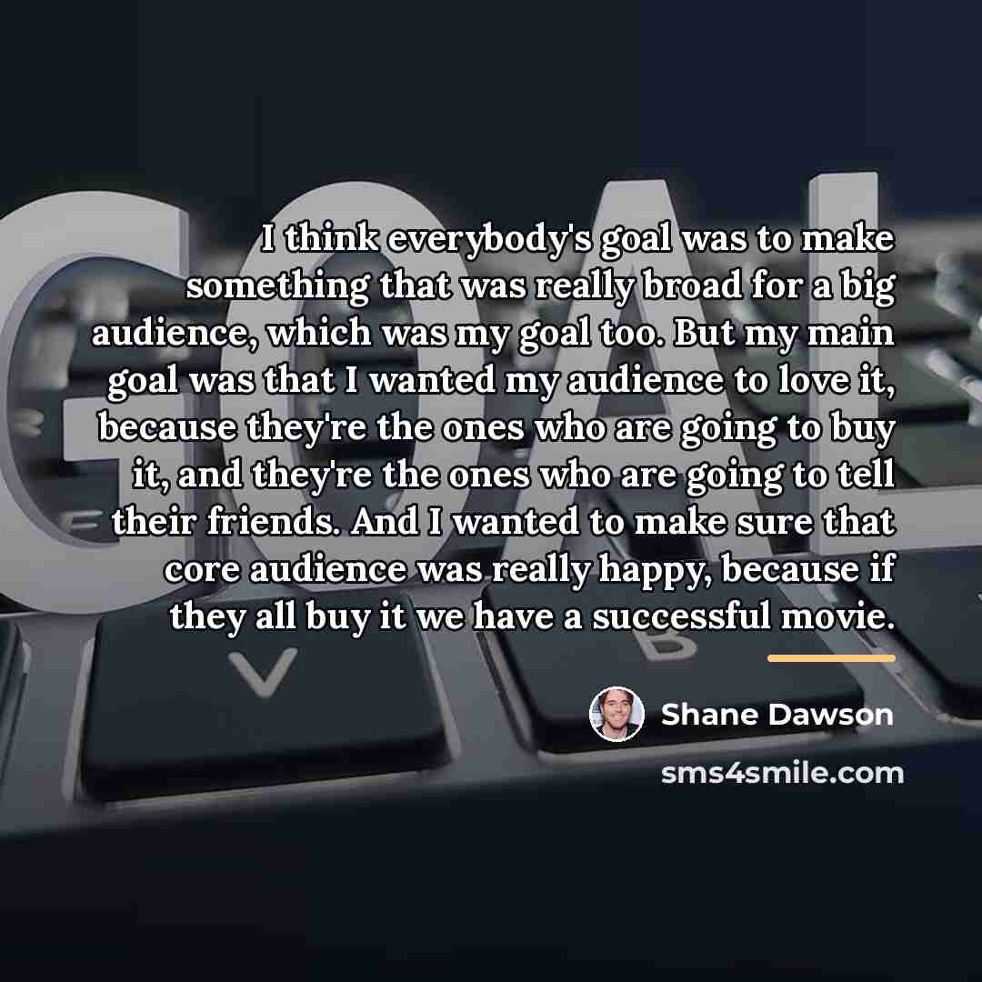 “I think everybody's goal was to make something that was…” quote by Shane Dawson