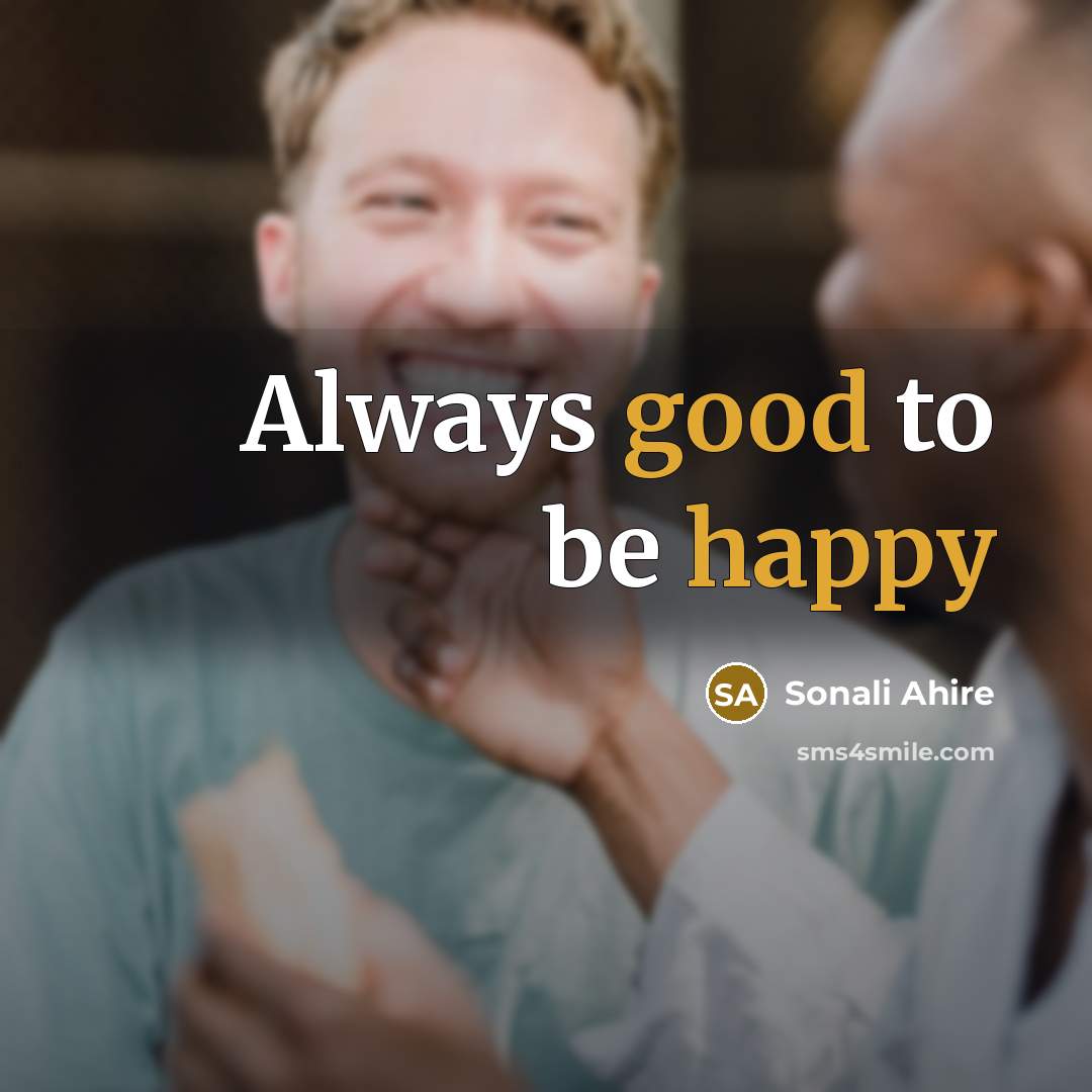 “Always good to be happy” quote by Sonali Ahire
