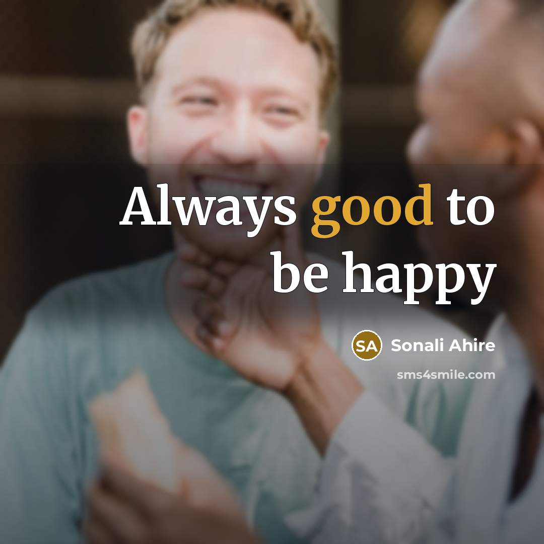 “Always good to be happy…” quote by Sonali Ahire