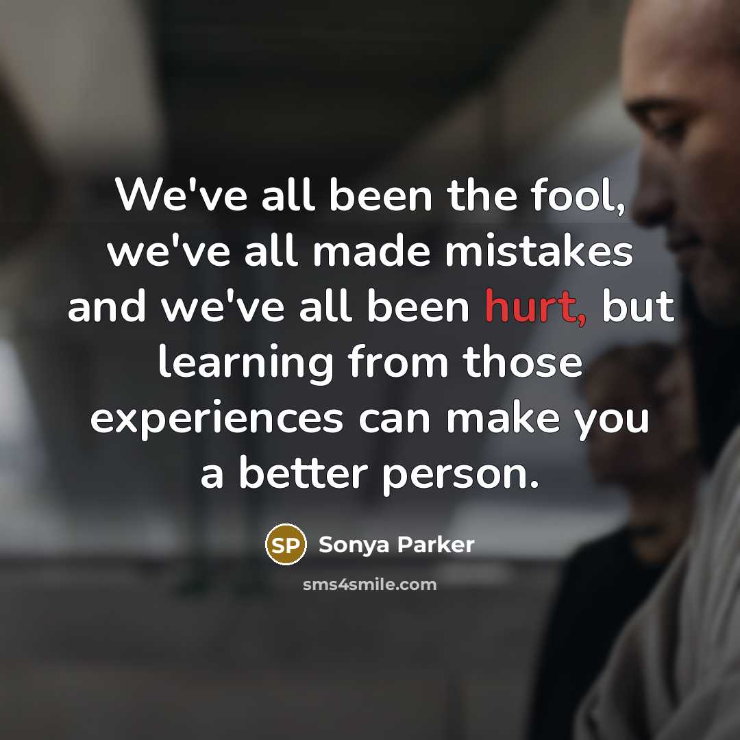 “We've all been the fool, we've all made mistakes and…” quote by Sonya Parker