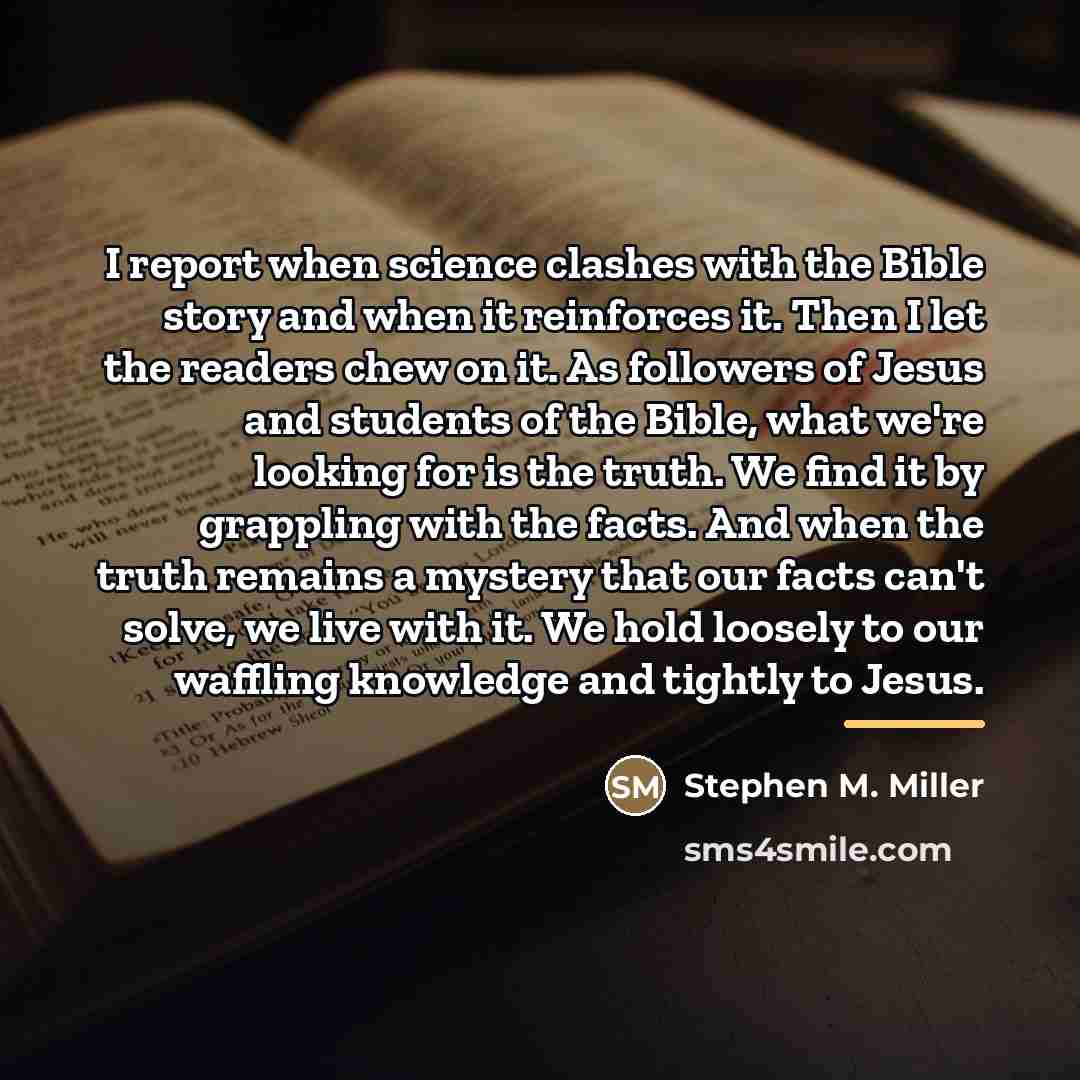 “I report when science clashes with the Bible story and…” quote by Stephen M. Miller