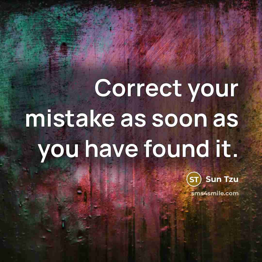 “Correct your mistake as soon as you have found it.” quote by Sun Tzu